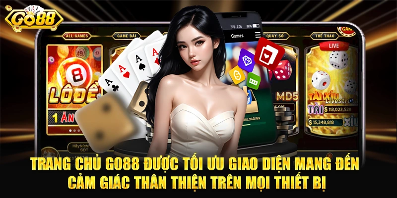 Trang chủ GO88 được tối ưu giao diện mang đến cảm giác thân thiện trên mọi thiết bị